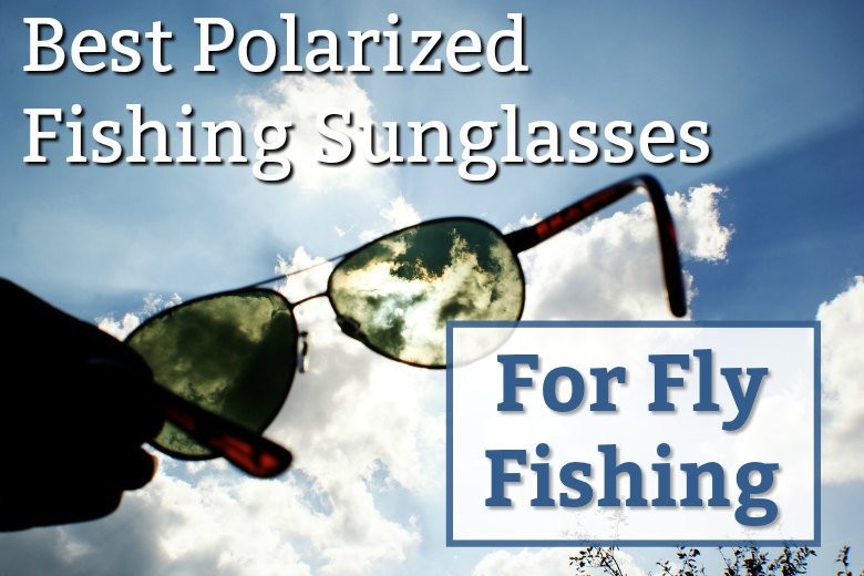 best fly fishing sunglasses